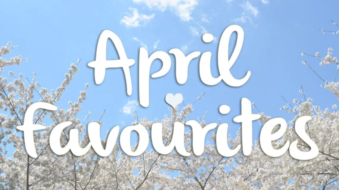 April favourites
